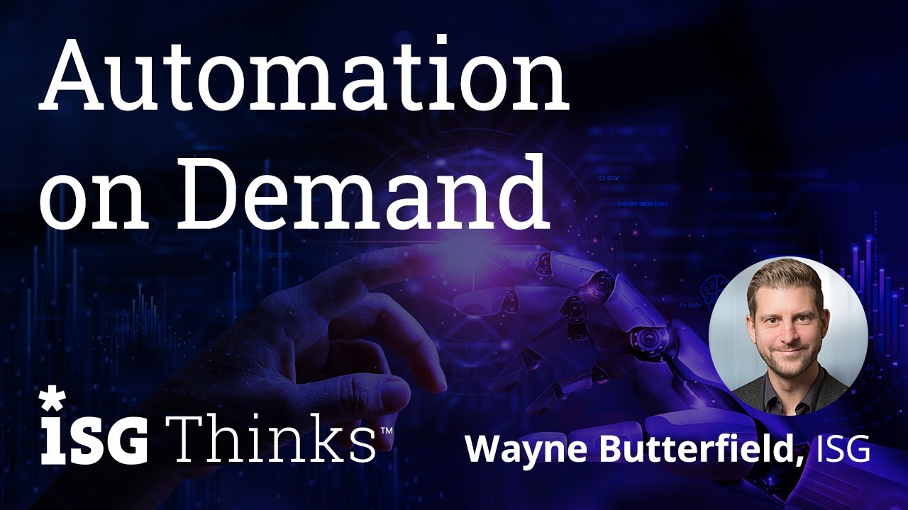 Automation on Demand - ISG Thinks with Wayne Butterfield